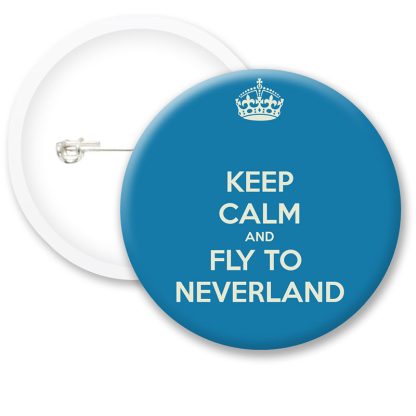 Keep Calm and Fly to Neverland Button Badges