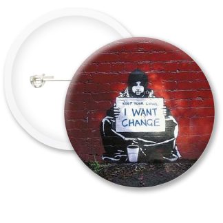 Banksy I Want Change Button Badges