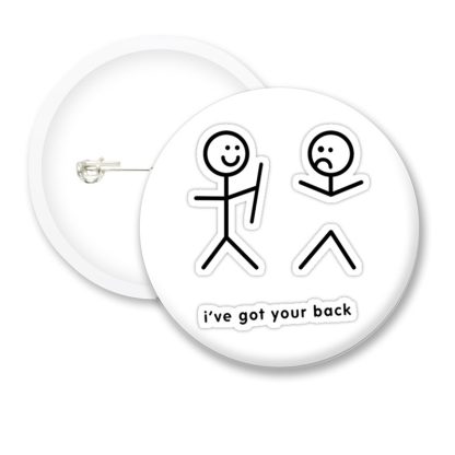 I Have Got Your Back Funny Button Badges